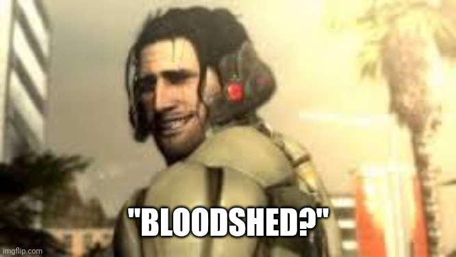 Jetstream Sam Grin | "BLOODSHED?" | image tagged in jetstream sam grin | made w/ Imgflip meme maker