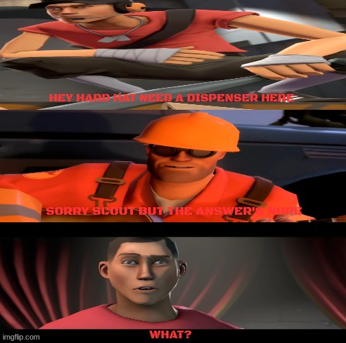 engineer says no to scout | SORRY SCOUT BUT THE ANSWER'S NOPE | image tagged in no dispenser for scout,engineer,tf2 | made w/ Imgflip meme maker