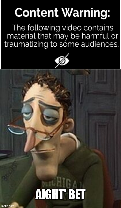 i'll do it | AIGHT' BET | image tagged in coraline dad,warning sign,memes,funny memes,woah | made w/ Imgflip meme maker