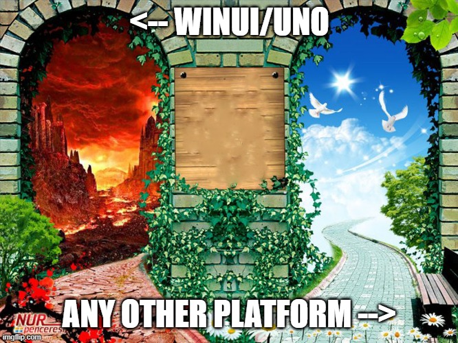 Heaven and hell | <-- WINUI/UNO; ANY OTHER PLATFORM --> | image tagged in heaven and hell | made w/ Imgflip meme maker