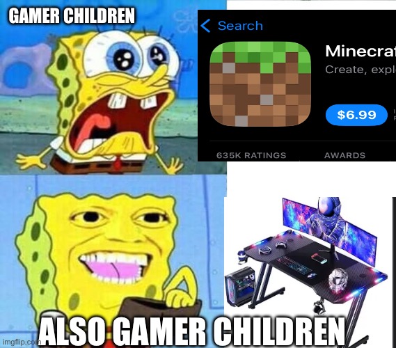 Gamer children be like | GAMER CHILDREN; ALSO GAMER CHILDREN | image tagged in spongebob wallet | made w/ Imgflip meme maker