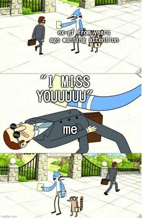 ignored, activate dry texting | ex-gf from years ago wanting attention; "I MISS YOUUUUU"; me | image tagged in dodge flyer | made w/ Imgflip meme maker