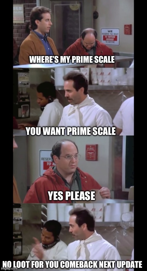 Monster hunter now | WHERE’S MY PRIME SCALE; YOU WANT PRIME SCALE; YES PLEASE; NO LOOT FOR YOU COMEBACK NEXT UPDATE | image tagged in monster hunter | made w/ Imgflip meme maker