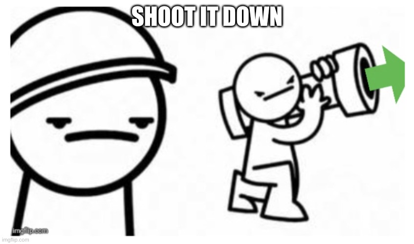 Shoot it down upvote | SHOOT IT DOWN | image tagged in shoot it down upvote | made w/ Imgflip meme maker