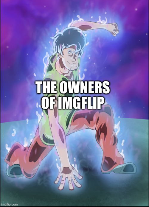 Shaggy ultra instinct | THE OWNERS OF IMGFLIP | image tagged in shaggy ultra instinct | made w/ Imgflip meme maker