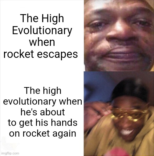 The high evolutionary is just the worst | The High Evolutionary when rocket escapes; The high evolutionary when he's about to get his hands on rocket again | image tagged in sad happy,marvel,mcu,guardians of the galaxy | made w/ Imgflip meme maker