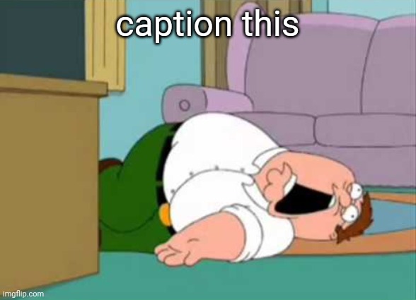 . | caption this | image tagged in dead peter griffin | made w/ Imgflip meme maker
