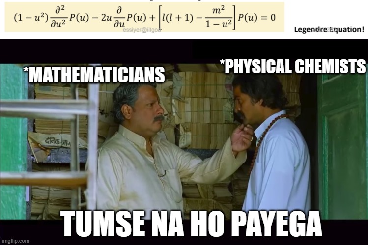 *PHYSICAL CHEMISTS; *MATHEMATICIANS; TUMSE NA HO PAYEGA | image tagged in beta tumse na ho payega | made w/ Imgflip meme maker