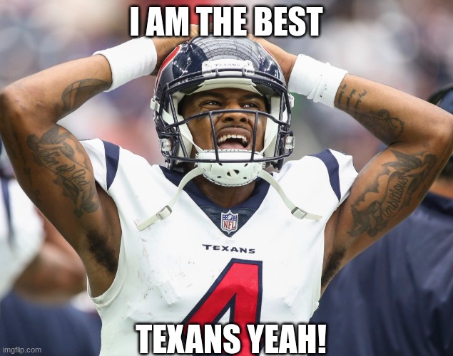 texans are the best | I AM THE BEST; TEXANS YEAH! | image tagged in deshaun watson | made w/ Imgflip meme maker