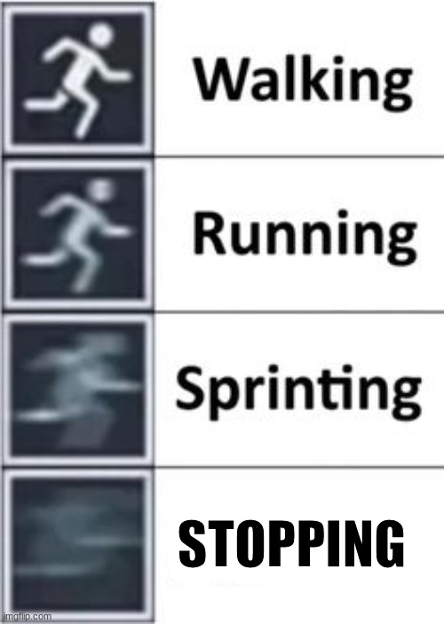 Sprinting 2.0 | STOPPING | image tagged in sprinting 2 0 | made w/ Imgflip meme maker