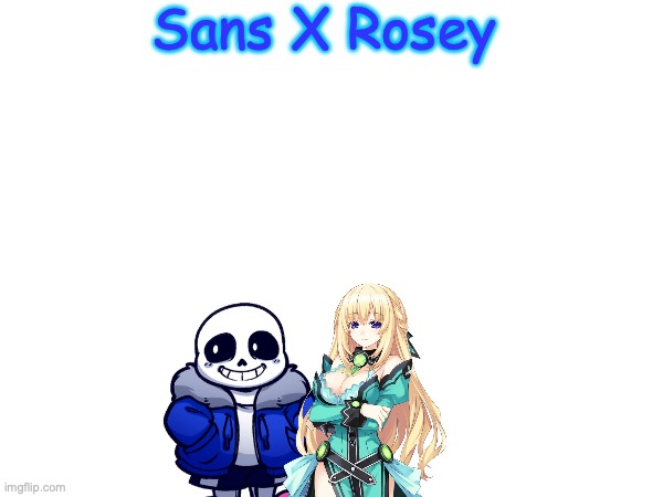 Sans X Rosey | Sans X Rosey | image tagged in relationships | made w/ Imgflip meme maker