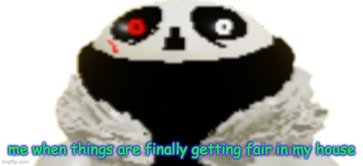 Haha yes | me when things are finally getting fair in my house | image tagged in haha yes | made w/ Imgflip meme maker