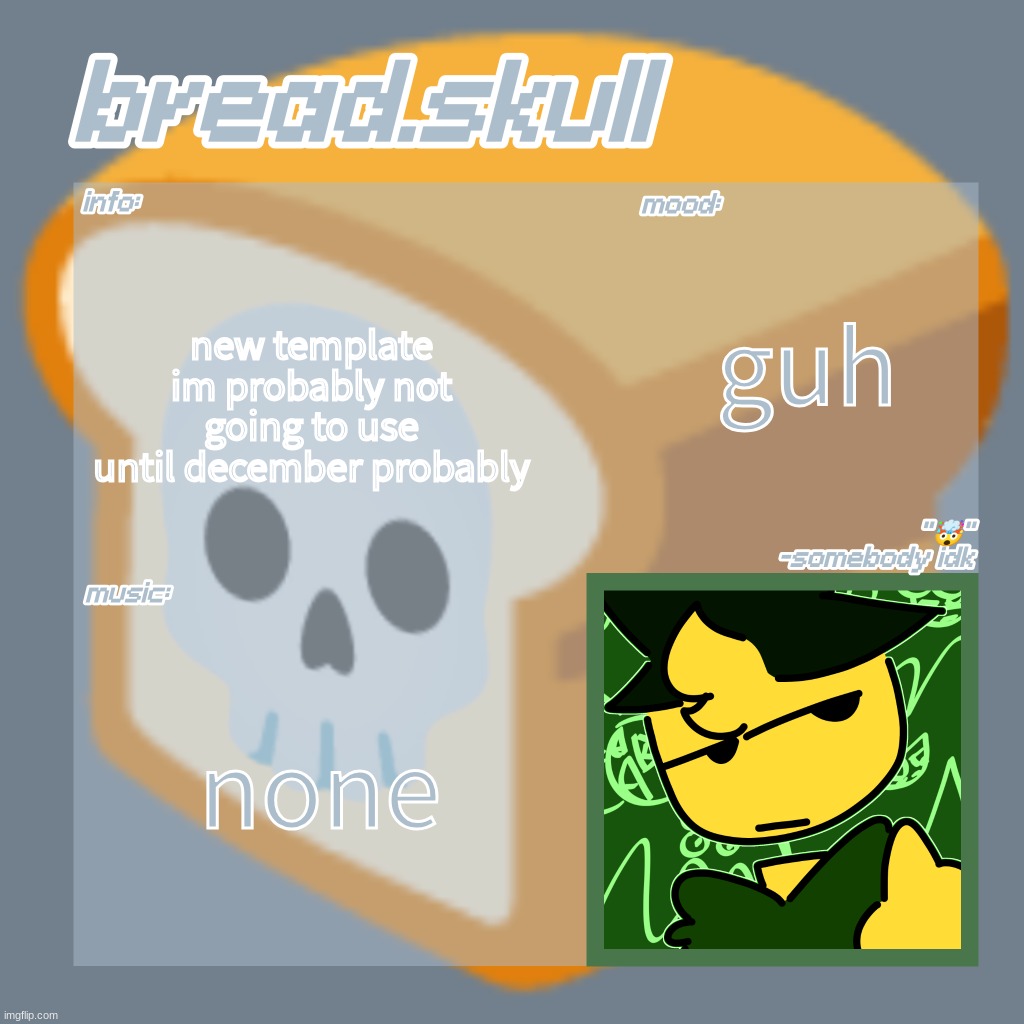 blegh | guh; new template im probably not going to use until december probably; none | made w/ Imgflip meme maker