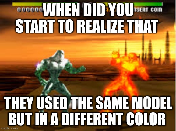 Did you notice | WHEN DID YOU START TO REALIZE THAT; THEY USED THE SAME MODEL BUT IN A DIFFERENT COLOR | image tagged in memes | made w/ Imgflip meme maker