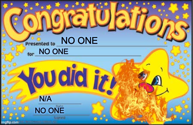 Happy Star Congratulations Meme | NO ONE; NO ONE; N/A; NO ONE | image tagged in memes,happy star congratulations | made w/ Imgflip meme maker