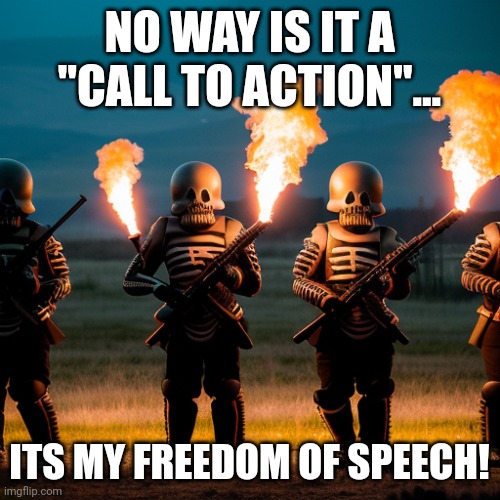 Calls to action are not protected.... | NO WAY IS IT A "CALL TO ACTION"... ITS MY FREEDOM OF SPEECH! | image tagged in next gen maga stromtrooper | made w/ Imgflip meme maker