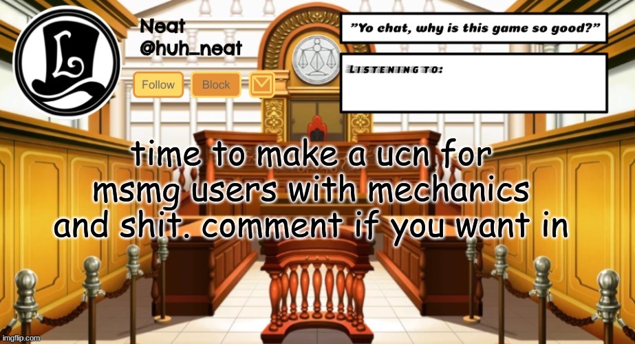 Huh_neat announcement template | time to make a ucn for msmg users with mechanics and shit. comment if you want in | image tagged in huh_neat announcement template | made w/ Imgflip meme maker