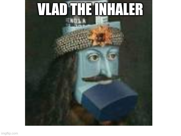 VLAD THE INHALER | made w/ Imgflip meme maker