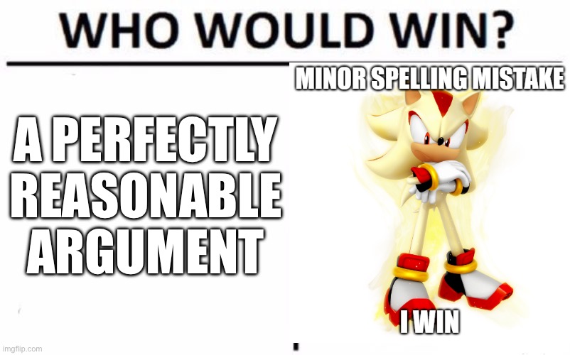 who | A PERFECTLY REASONABLE ARGUMENT | image tagged in memes,who would win | made w/ Imgflip meme maker