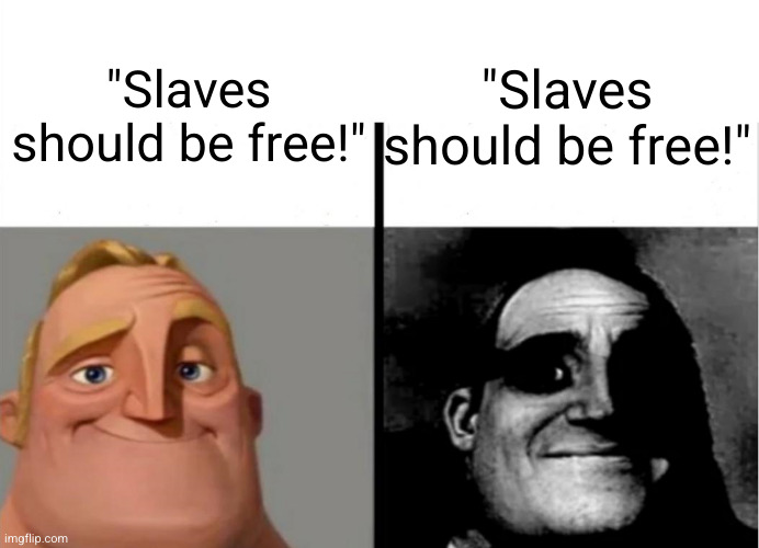 Teacher's Copy | "Slaves should be free!"; "Slaves should be free!" | image tagged in teacher's copy | made w/ Imgflip meme maker