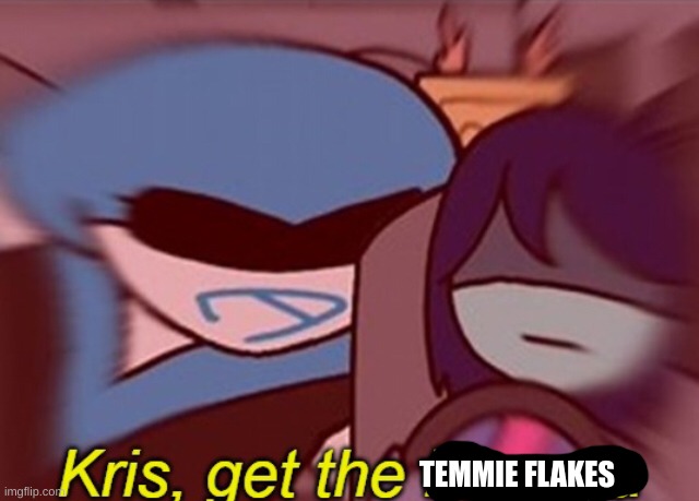 Kris, get the banana | TEMMIE FLAKES | image tagged in kris get the banana | made w/ Imgflip meme maker