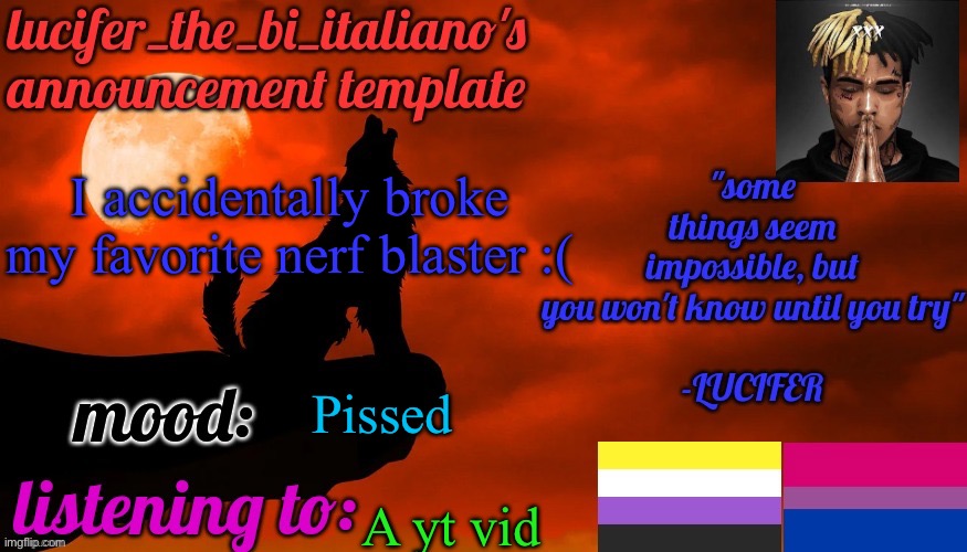 *cries like a 4 year old* | I accidentally broke my favorite nerf blaster :(; Pissed; A yt vid | image tagged in lucifer_the_bi_italiano's announcement template | made w/ Imgflip meme maker