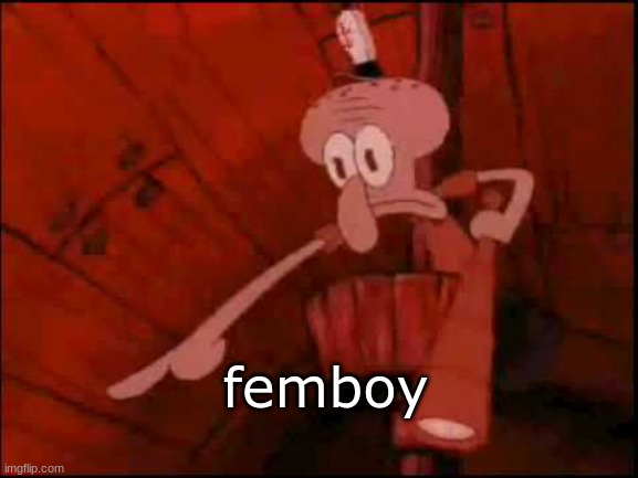 Squidward pointing | femboy | image tagged in squidward pointing | made w/ Imgflip meme maker
