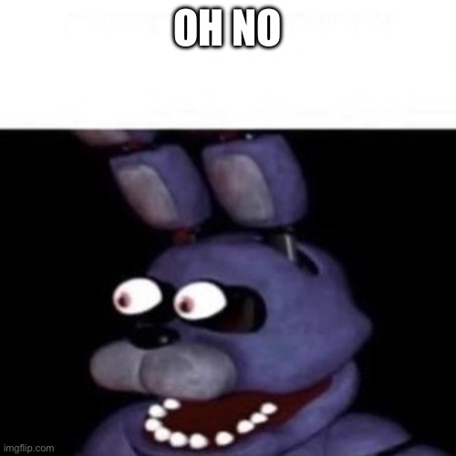 Bonnie Eye Pop | OH NO | image tagged in bonnie eye pop | made w/ Imgflip meme maker