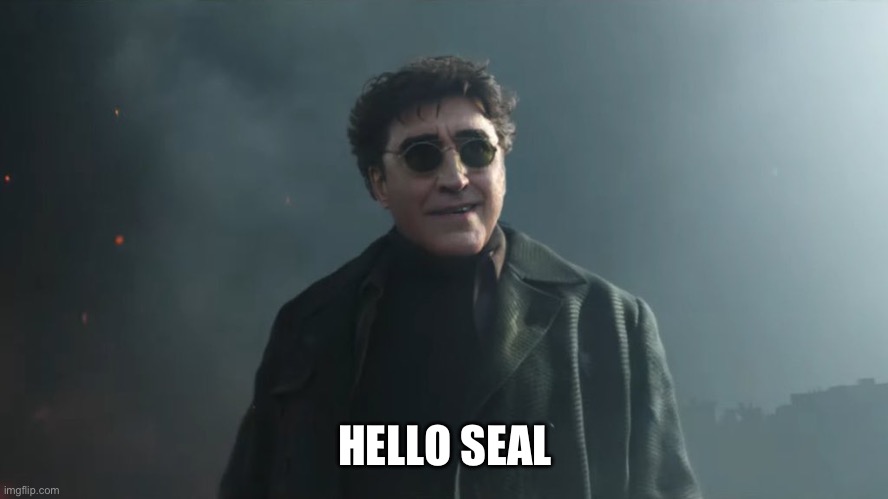 Doc Ock Hello Peter | HELLO SEAL | image tagged in doc ock hello peter | made w/ Imgflip meme maker