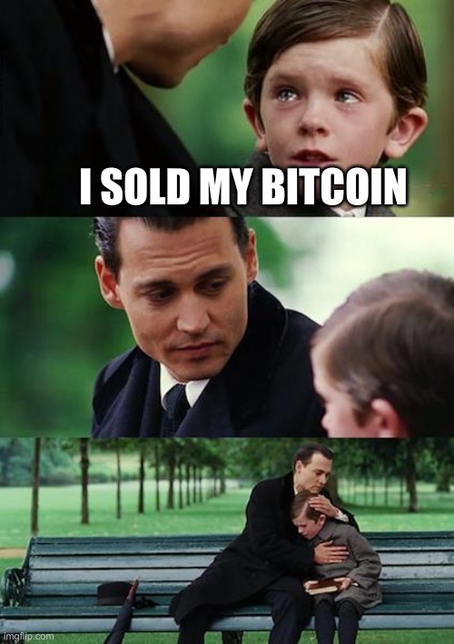 Sorry bud, you missed out bigtime... | I SOLD MY BITCOIN | image tagged in memes,bitcoin,bear market,stock market,relatable,2023 | made w/ Imgflip meme maker