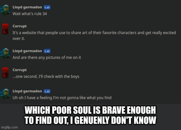 WHICH POOR SOUL IS BRAVE ENOUGH TO FIND OUT, I GENUENLY DON'T KNOW | made w/ Imgflip meme maker