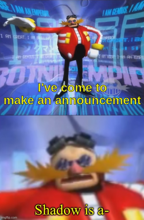 ive come to make an announcement | Shadow is a- | image tagged in ive come to make an announcement | made w/ Imgflip meme maker