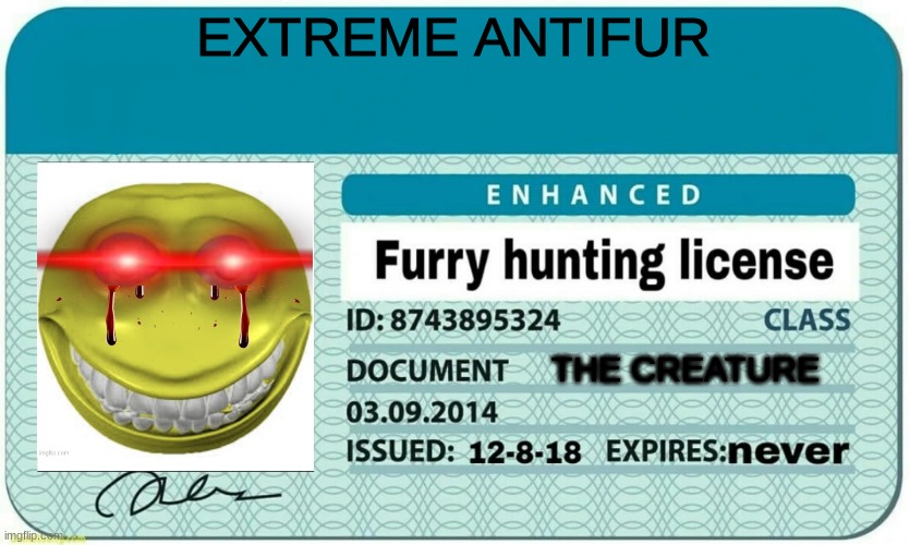 furry hunting license | EXTREME ANTIFUR THE CREATURE | image tagged in furry hunting license | made w/ Imgflip meme maker