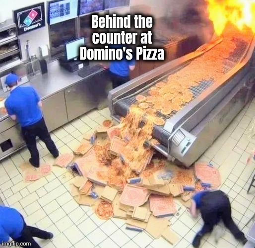 30 minutes or less | Behind the counter at Domino's Pizza | image tagged in pizza,ooo you almost had it,10 moments before disaster,grilled cheese,well yes but actually no | made w/ Imgflip meme maker