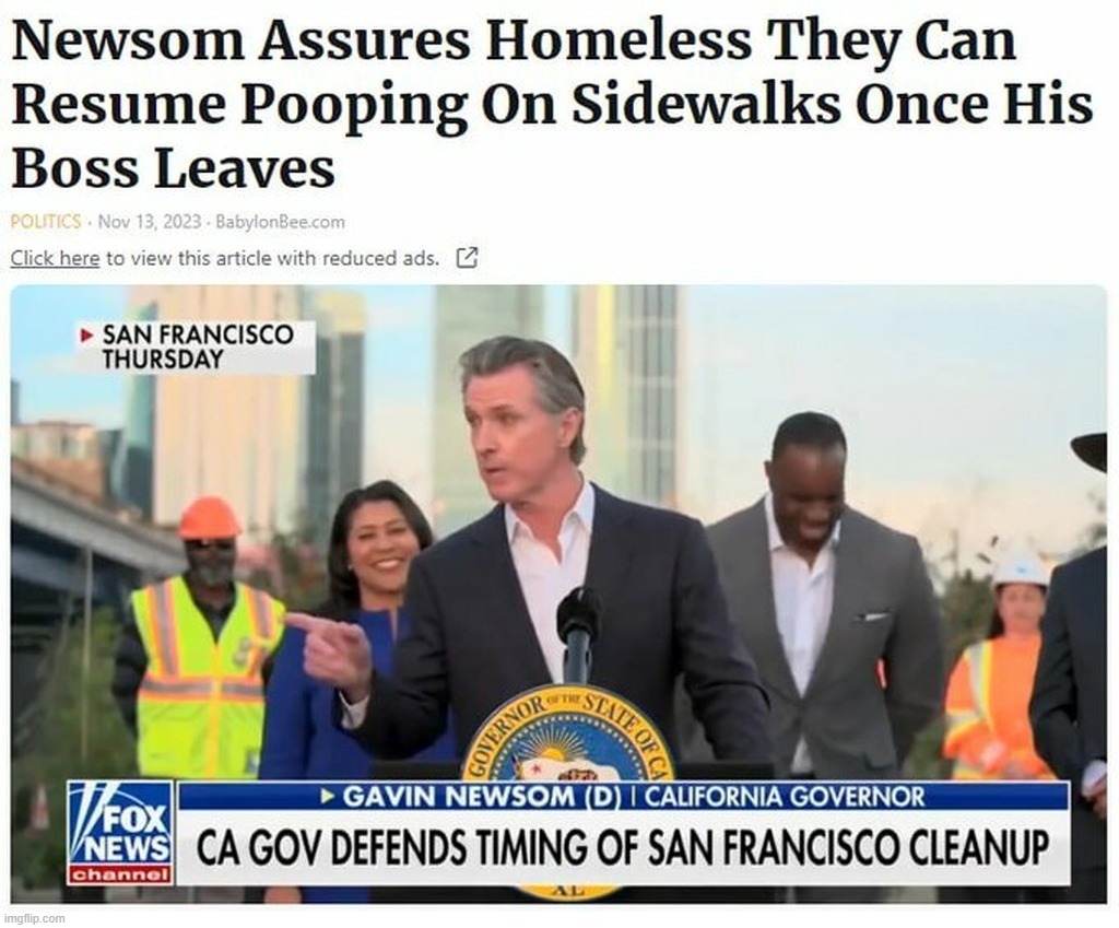 Newsom Assures Homeless They Can Resume Pooping on Sidewalks After Chairman Xi Leaves Town | image tagged in babylon bee,gavin newsom,gavin,pooping,san francisco,homeless | made w/ Imgflip meme maker