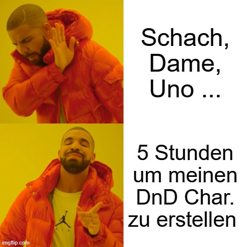 Drake Hotline Bling Meme | Schach, Dame, Uno ... 5 Stunden um meinen DnD Char. zu erstellen | image tagged in memes,drake hotline bling | made w/ Imgflip meme maker