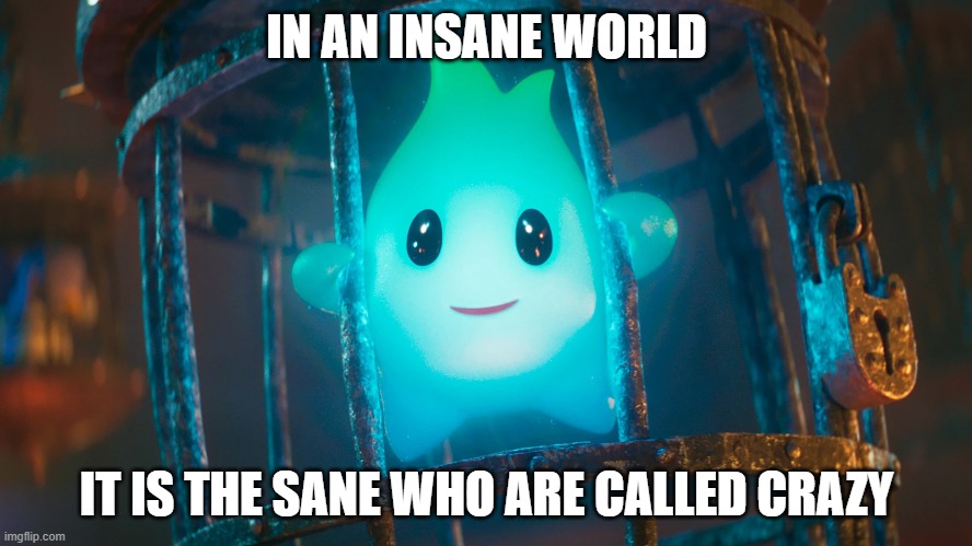 IN AN INSANE WORLD; IT IS THE SANE WHO ARE CALLED CRAZY | made w/ Imgflip meme maker