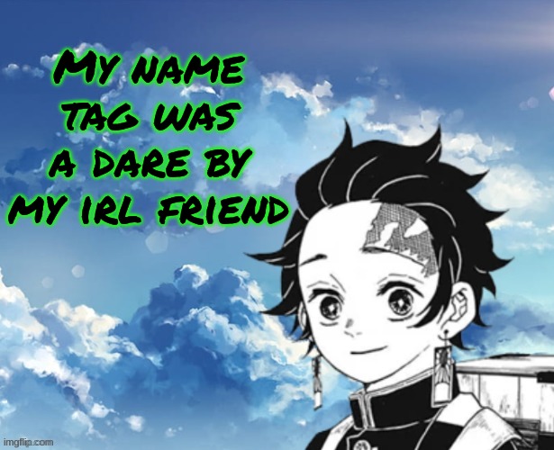 Young_Jimmy_Here's announcement template | My name tag was a dare by my irl friend | image tagged in young_jimmy_here's announcement template | made w/ Imgflip meme maker