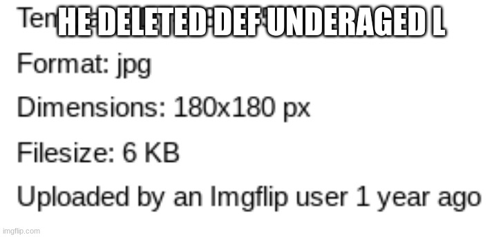 HE DELETED DEF UNDERAGED L | made w/ Imgflip meme maker