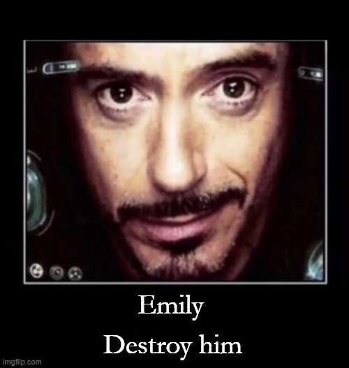 Clearly | Emily Destroy him | image tagged in clearly | made w/ Imgflip meme maker