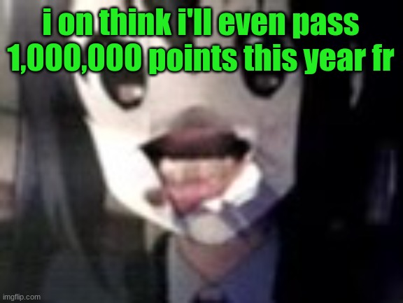 unless miraculously my posts get 1,000 upvotes | i on think i'll even pass 1,000,000 points this year fr | image tagged in guh | made w/ Imgflip meme maker