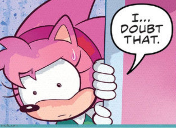 amy i doubt that | image tagged in amy i doubt that | made w/ Imgflip meme maker