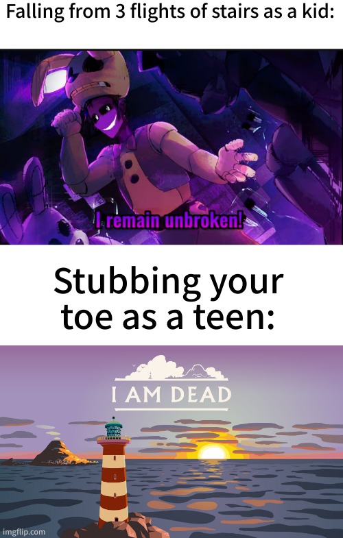this is too relatable | Falling from 3 flights of stairs as a kid:; Stubbing your toe as a teen: | image tagged in memes,relatable,childhood,funny | made w/ Imgflip meme maker