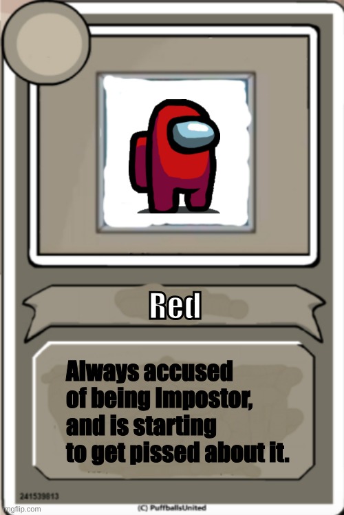 Character Bio | Red; Always accused of being Impostor, and is starting to get pissed about it. | image tagged in character bio | made w/ Imgflip meme maker
