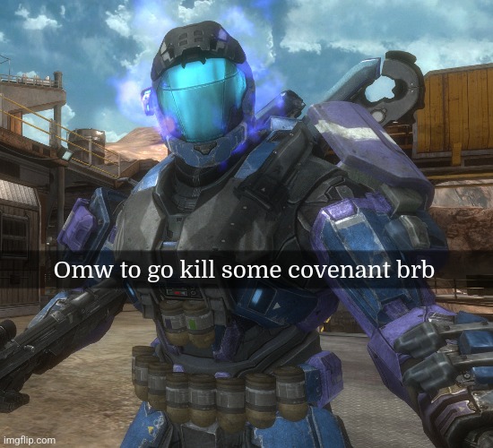 Omw to go kill some covenant brb | made w/ Imgflip meme maker