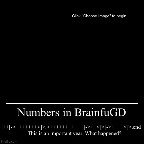 Challenge One | Numbers in BrainfuGD | ++[->+++++++<]>.>+++++++++++[->++<]>[->++++<]>.end     This is an important year. What happened? | image tagged in challenge one,based off of im bored927 | made w/ Imgflip demotivational maker