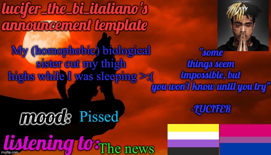 I have my benelli m3 ready to use >:3 | My (homophobic) biological sister cut my thigh highs while I was sleeping >:(; Pissed; The news | image tagged in lucifer_the_bi_italiano's announcement template | made w/ Imgflip meme maker