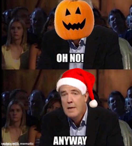 Iceu when no spooky month: | image tagged in oh no anyway,iceu,memes,spooky month,christmas | made w/ Imgflip meme maker