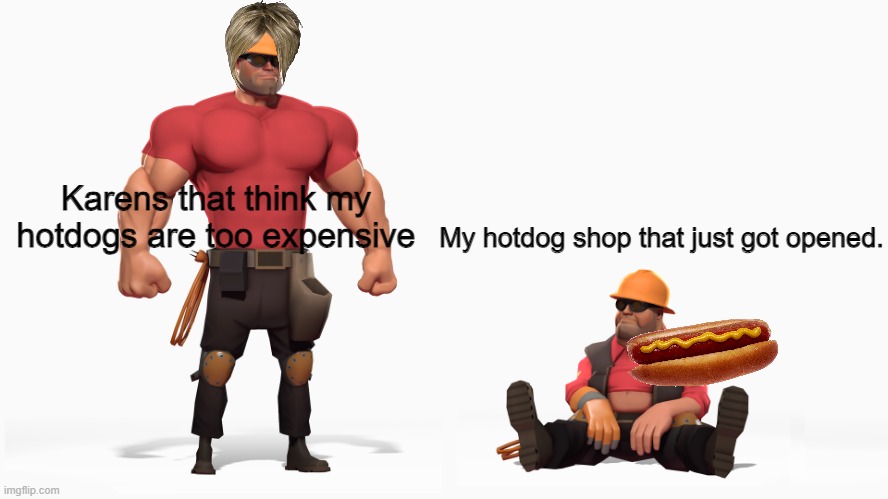 Buff Engi vs Fat Engi | My hotdog shop that just got opened. Karens that think my hotdogs are too expensive | image tagged in buff engi vs fat engi | made w/ Imgflip meme maker