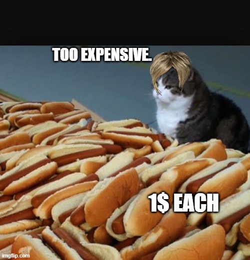 Karen meme | TOO EXPENSIVE. 1$ EACH | image tagged in cat hotdogs | made w/ Imgflip meme maker
